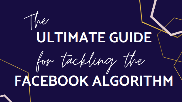 The Ultimate Guide for tackling the Facebook Algorithm E-Book