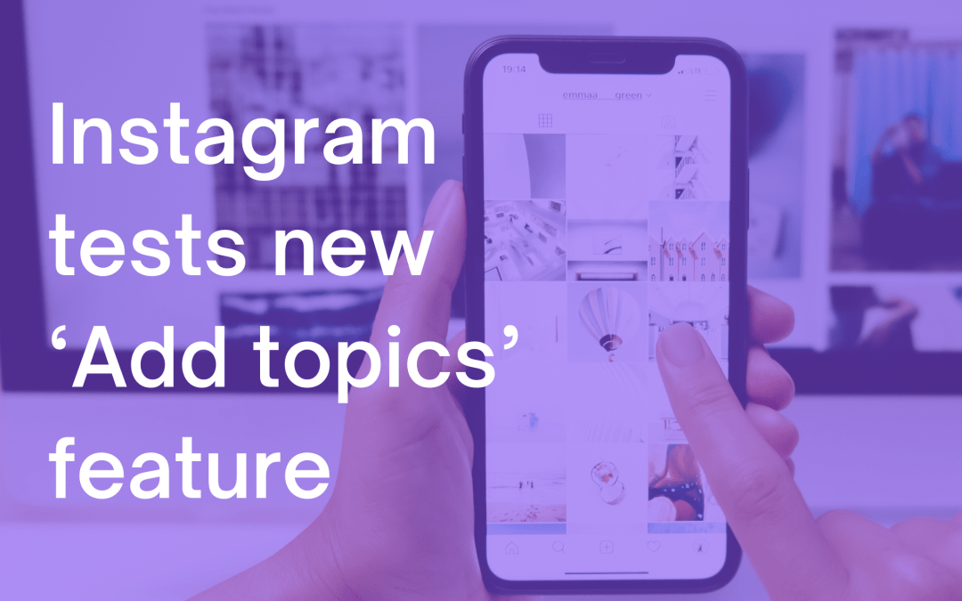 Instagram tests new ‘Add topics’ feature