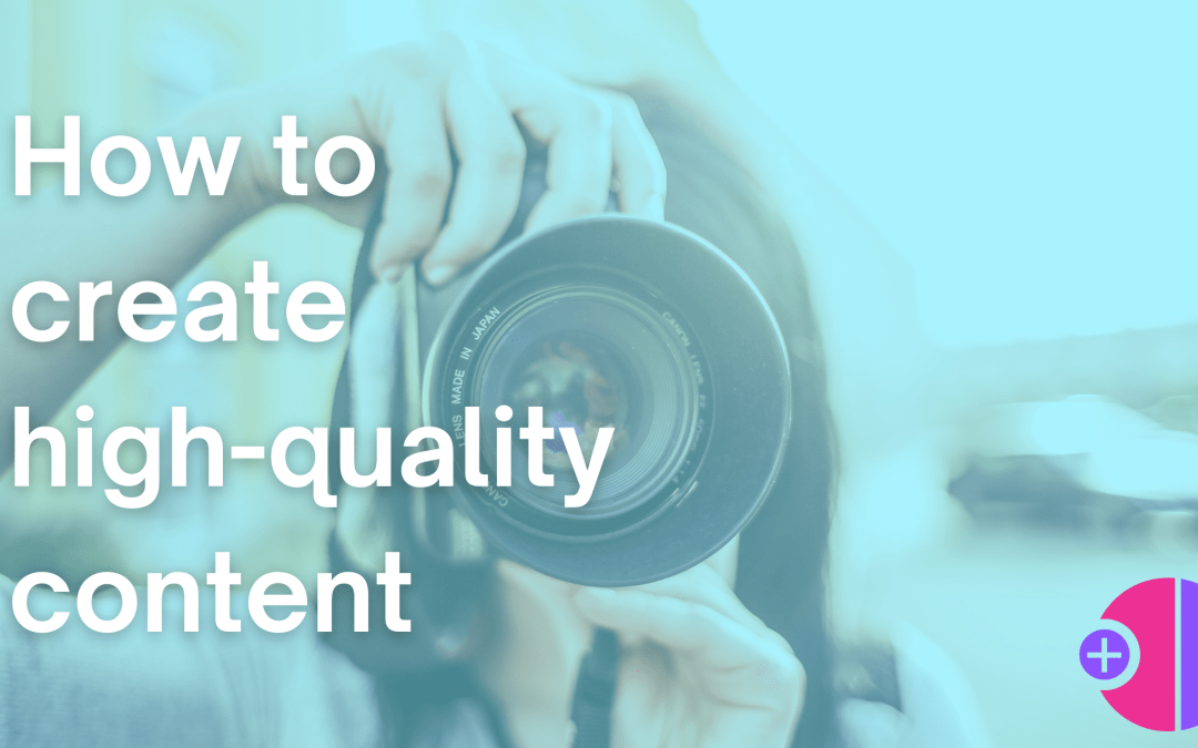 high quality content. Creating high quality content for social media posts
