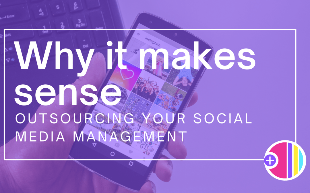 Outsourcing your social media management: why it makes sense