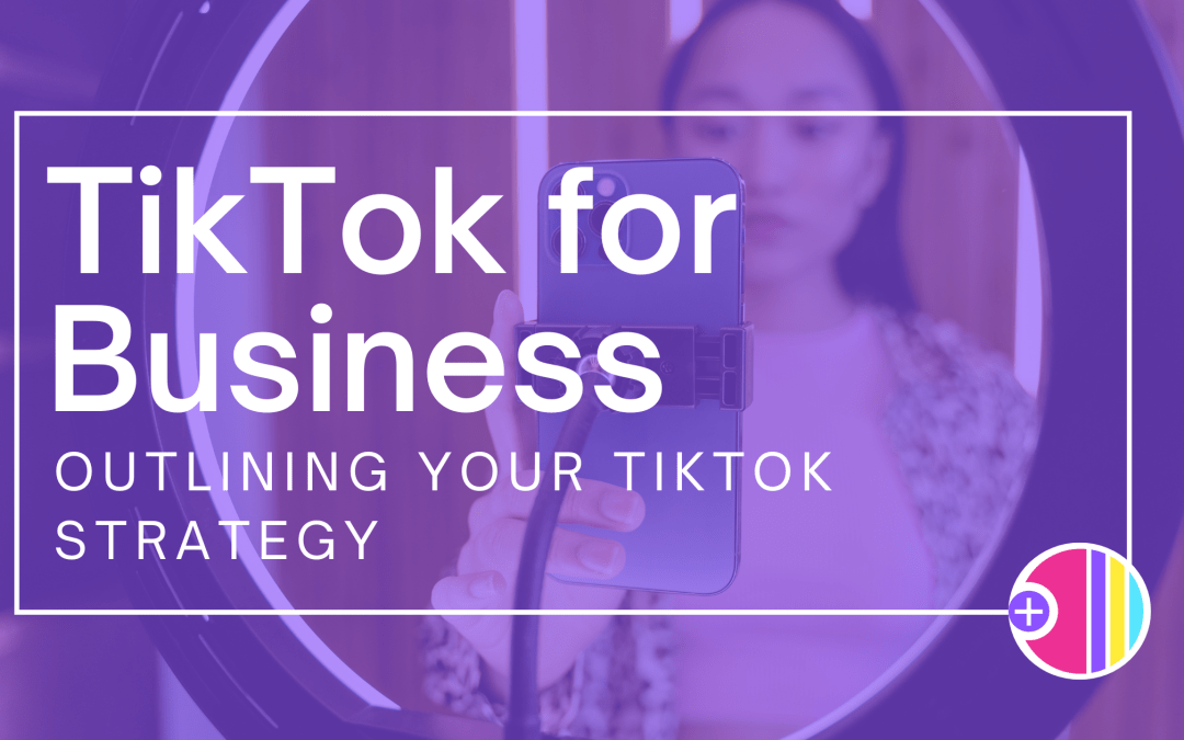 TikTok for business: Outlining your strategy