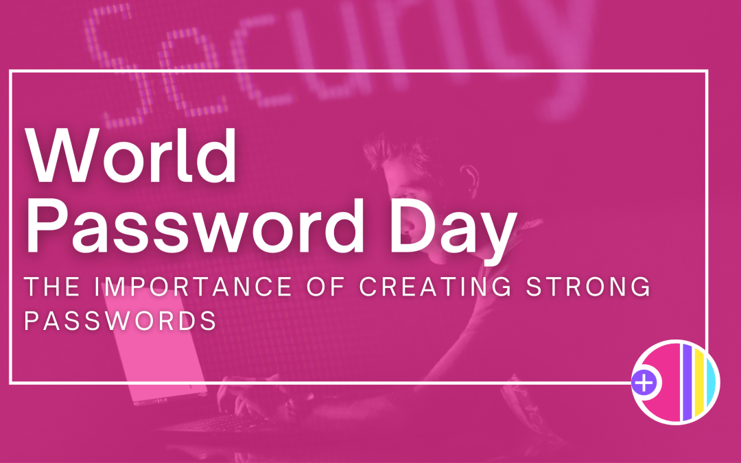 World Password Day: The importance of creating strong passwords