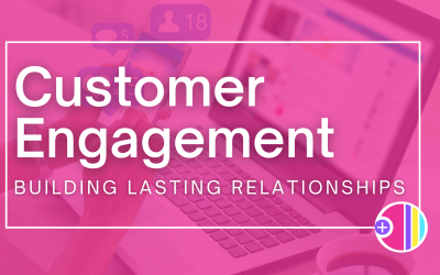 Customer Engagement – Building lasting relationships