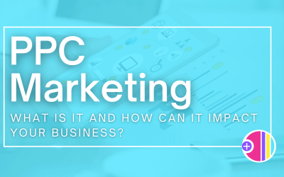 PPC Marketing: What is PPC and how can it impact your business?