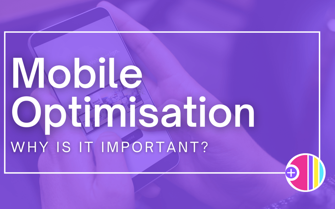 Website Mobile Optimisation: Why is it important?