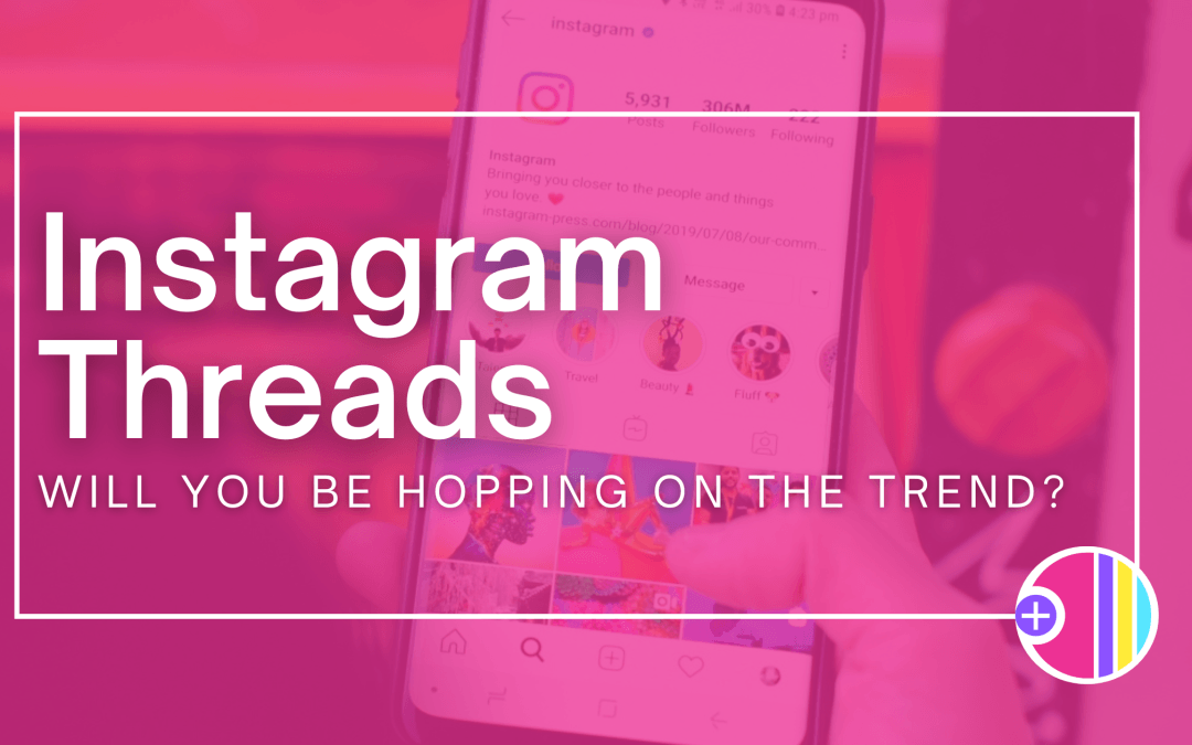 Instagram Threads: Will you be hopping on the trend?