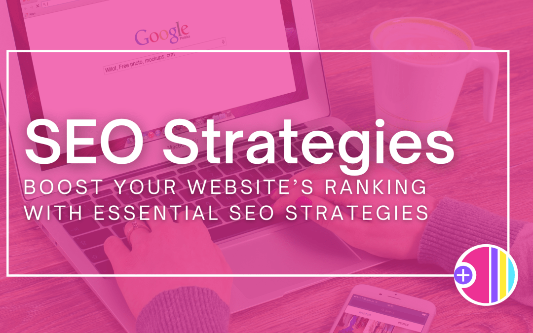 Boost your website’s ranking with essential SEO strategies