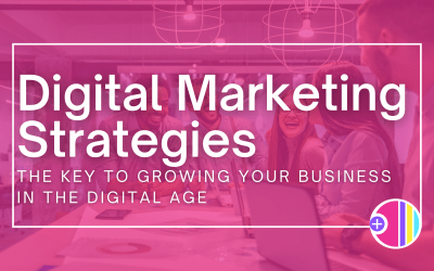 Digital Marketing Strategies: The key to growing your business in the digital age