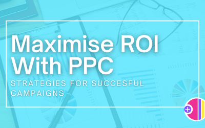 Maximise ROI with PPC: Strategies for Successful Campaigns