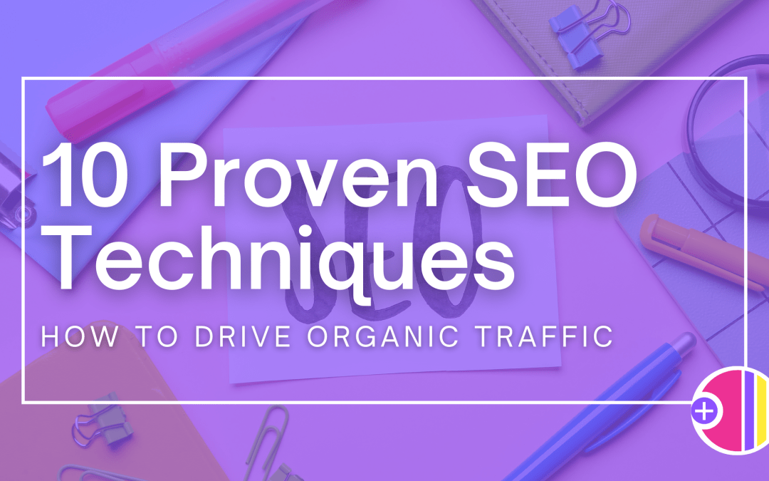10 Proven SEO Techniques: How to Drive Organic Traffic