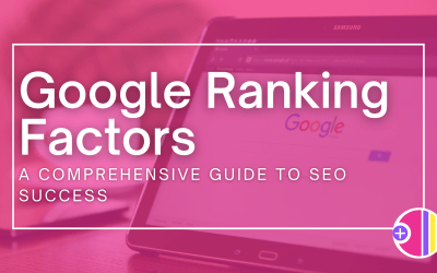 Decoding Google Ranking Factors: A Comprehensive Guide to SEO Success