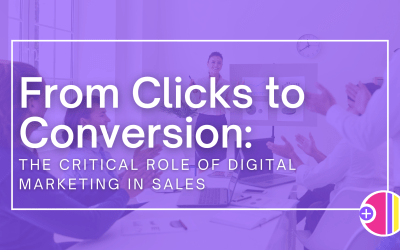 From Clicks to Conversions: The Critical Role of Digital Marketing in Sales