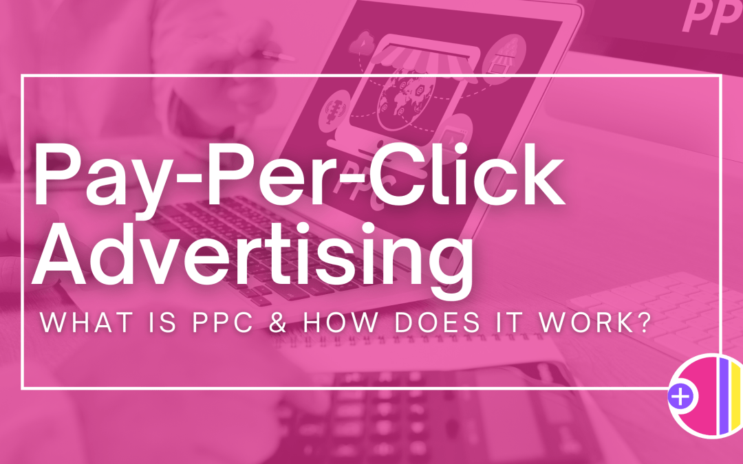 Pay-Per-Click Advertising: What Is PPC & How does It Work?