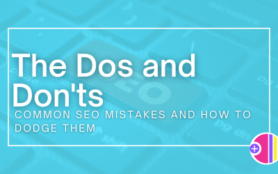 The Dos and Don’ts: Common SEO Mistakes and How to Dodge Them