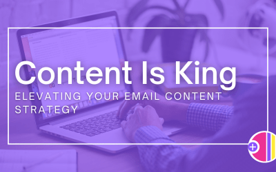 Content is King: Elevating your Email Content Strategy