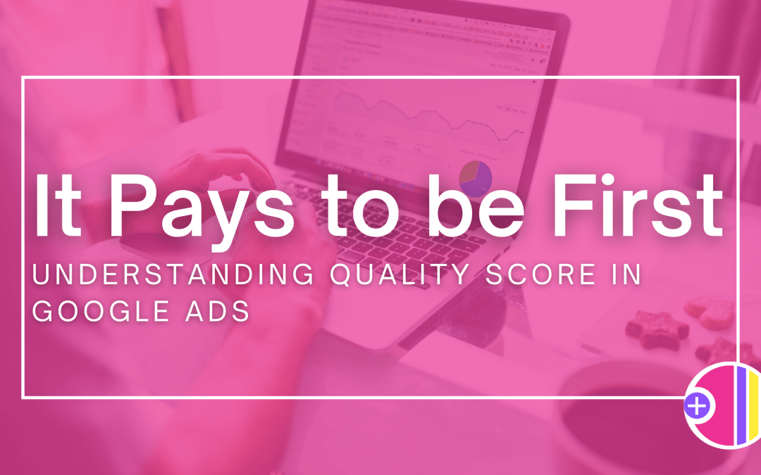 It Pays to be First: Understanding Quality Score in Google Ads