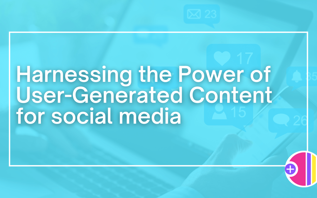 Harnessing the Power of User-Generated Content for Social Media