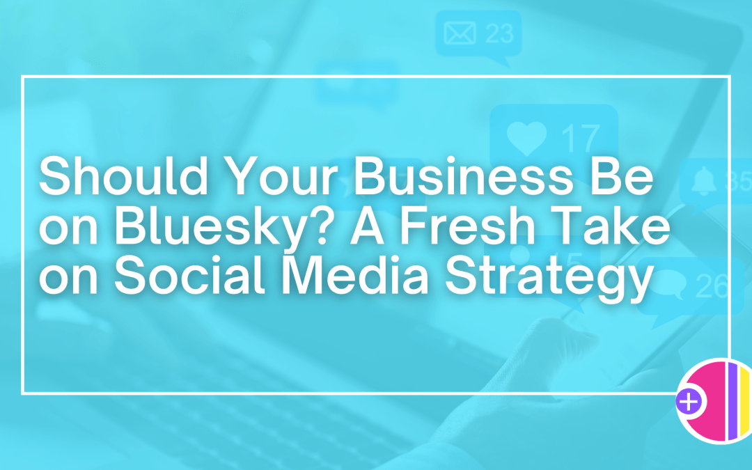 Should Your Business Be on Bluesky? A Fresh Take on Social Media Strategy 