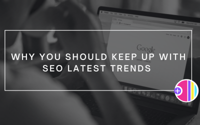 Why You Should Keep Up with SEO Latest Trends