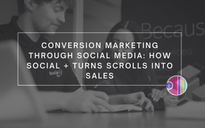 Conversion Marketing Through Social Media: How Social + Turns Scrolls Into Sales