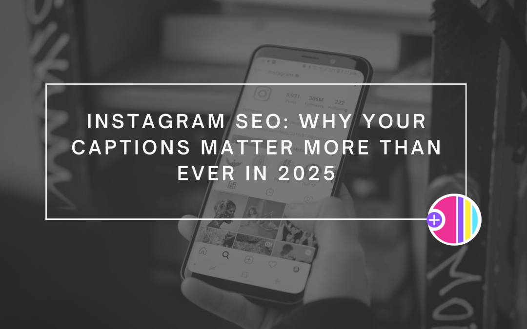 Instagram SEO: Why Your Captions Matter More Than Ever in 2025