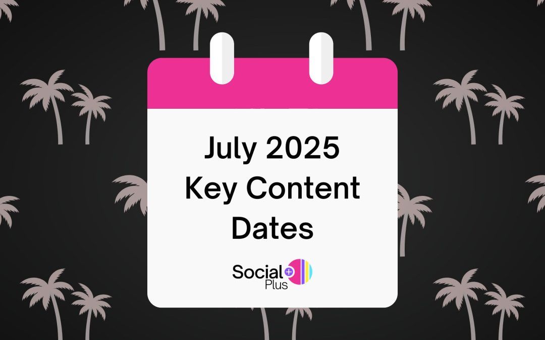 July Key Dates: A Fresh and Fun Way to Plan Your Social Media 