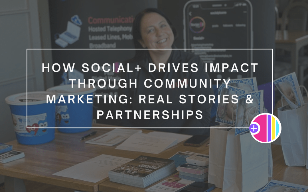 How Social+ Drives Impact Through Community Marketing: Real Stories & Partnerships