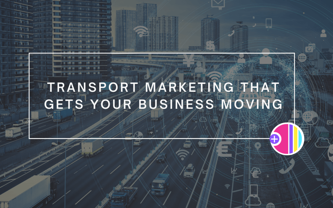 Transport Marketing That Gets Your Business Moving