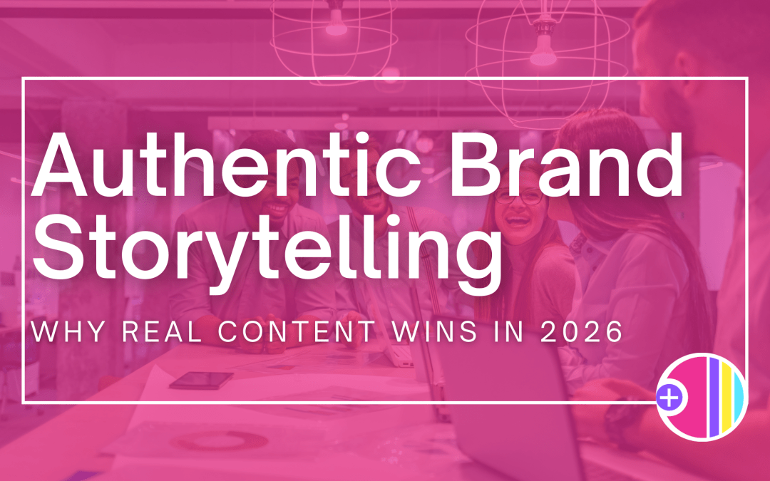 Authentic Brand Storytelling: Why Real Content Wins in 2026