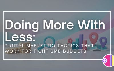 Doing More With Less: Digital Marketing Tactics That Work for Tight SME Budgets 