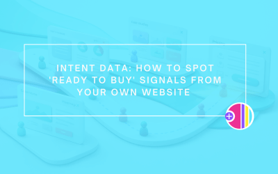 Intent Data: How to Spot ‘Ready to Buy’ Signals from Your Own Website 