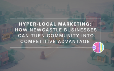 Hyper-Local Marketing: How Newcastle Businesses Can Turn Community into Competitive Advantage 