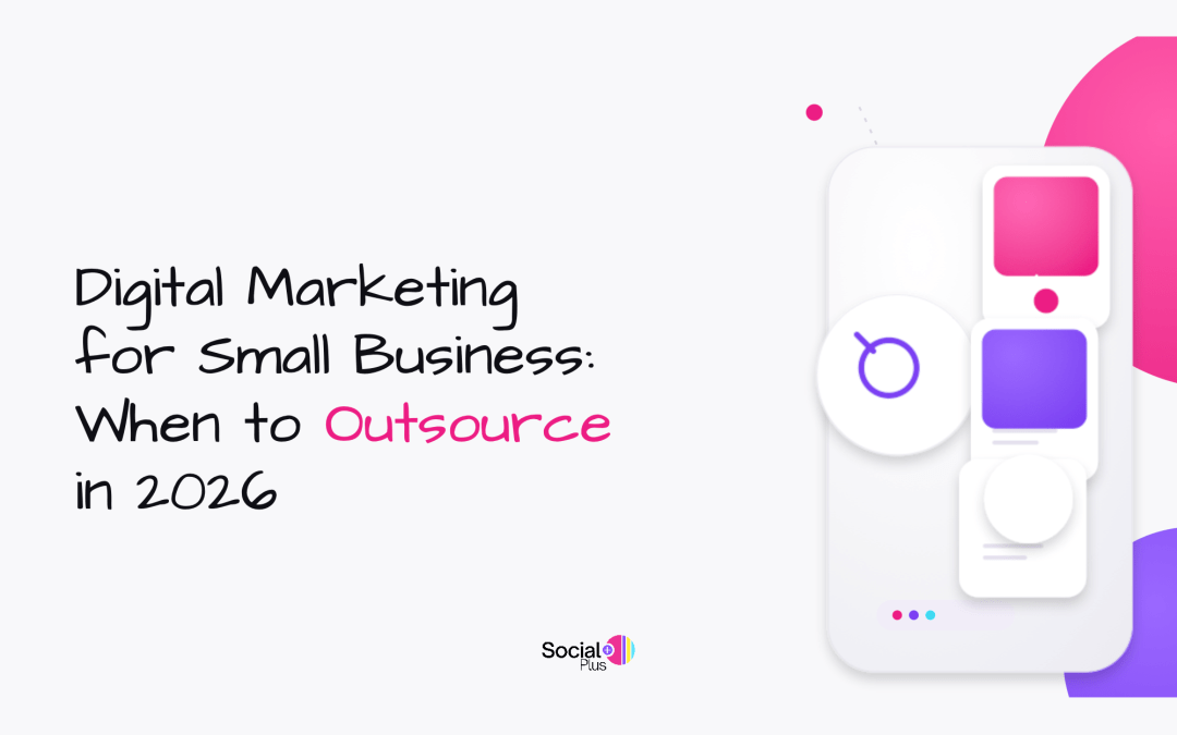 Digital Marketing for Small Business: When to Outsource in 2026