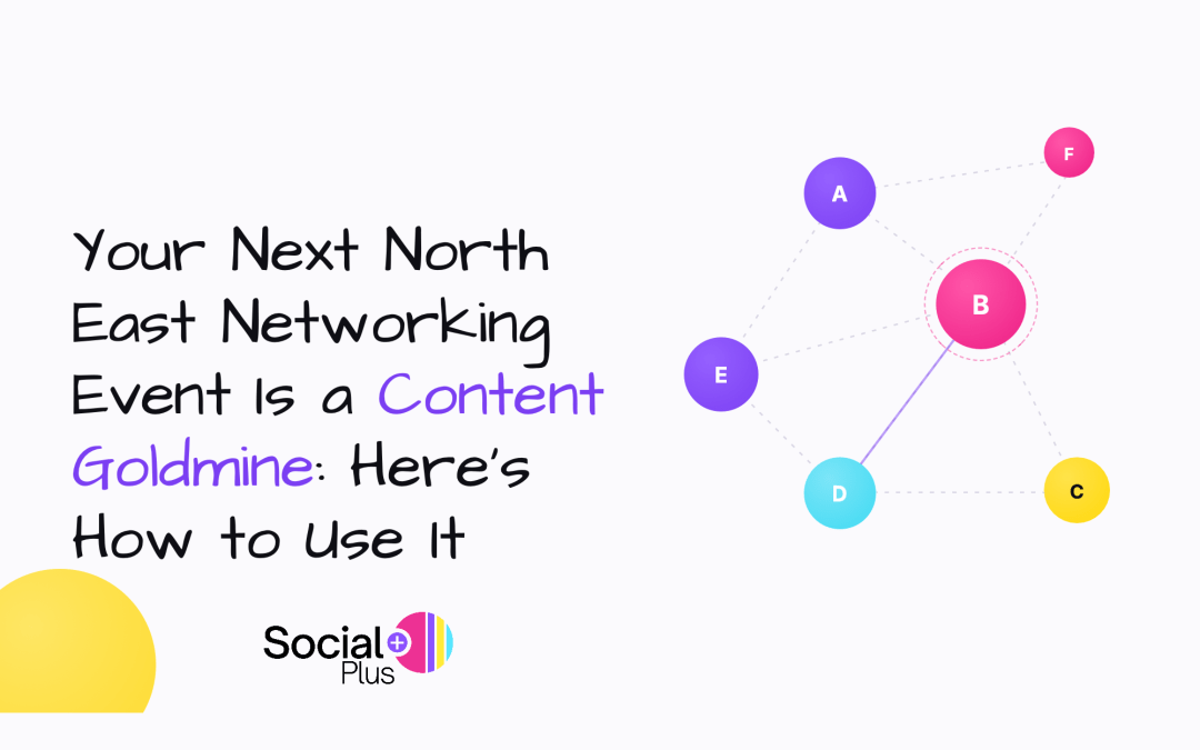 Your Next North East Networking Event Is a Networking Event Content Goldmine